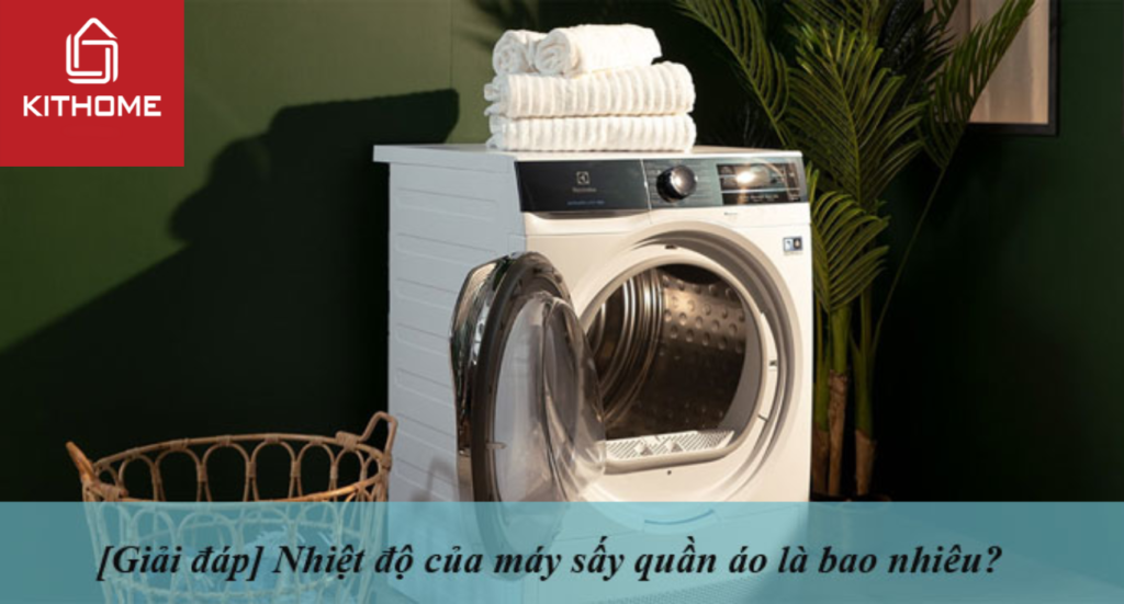 [Giải đáp] Nhiệt độ của máy sấy quần áo là bao nhiêu?