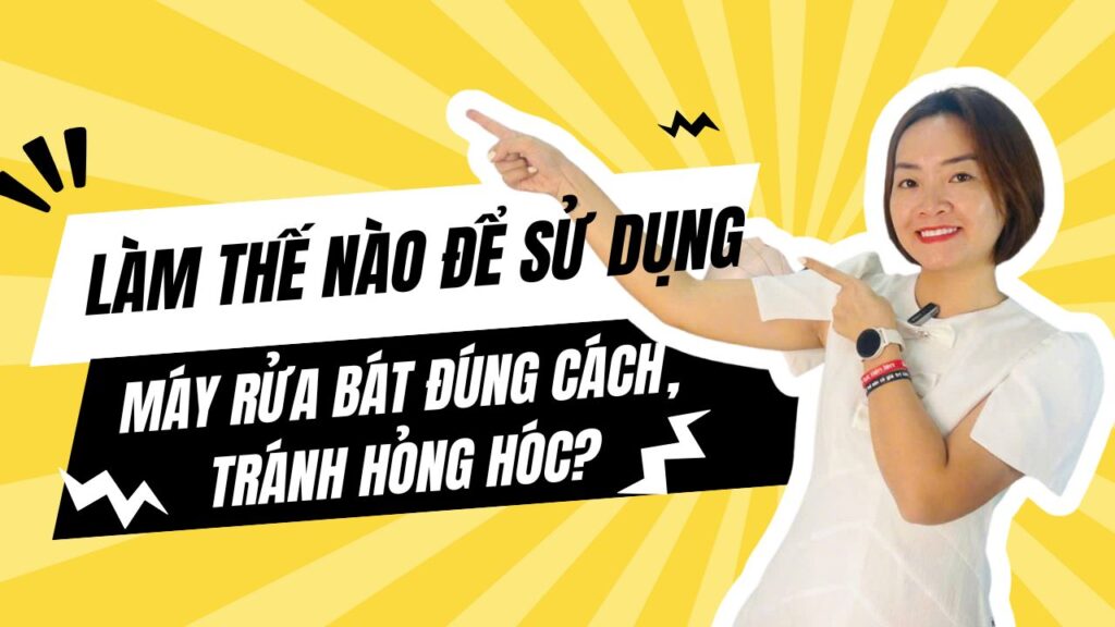 Làm thế nào để sử dụng máy rửa bát đúng cách, tránh hỏng hóc?