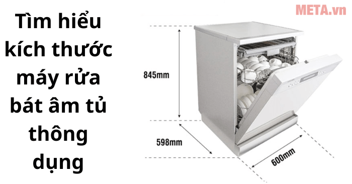 Tìm hiểu kích thước máy rửa bát âm tủ thông dụng