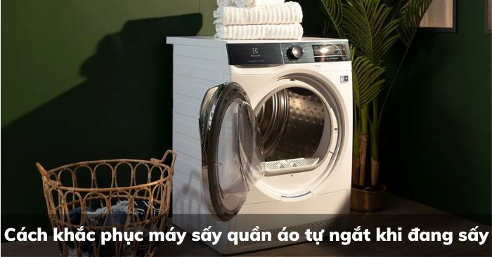 Cách khắc phục máy sấy quần áo tự ngắt khi đang sấy