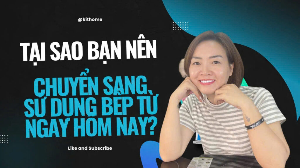Tại Sao Bạn Nên Chuyển Sang Sử Dụng Bếp Từ Ngay Hôm Nay?
