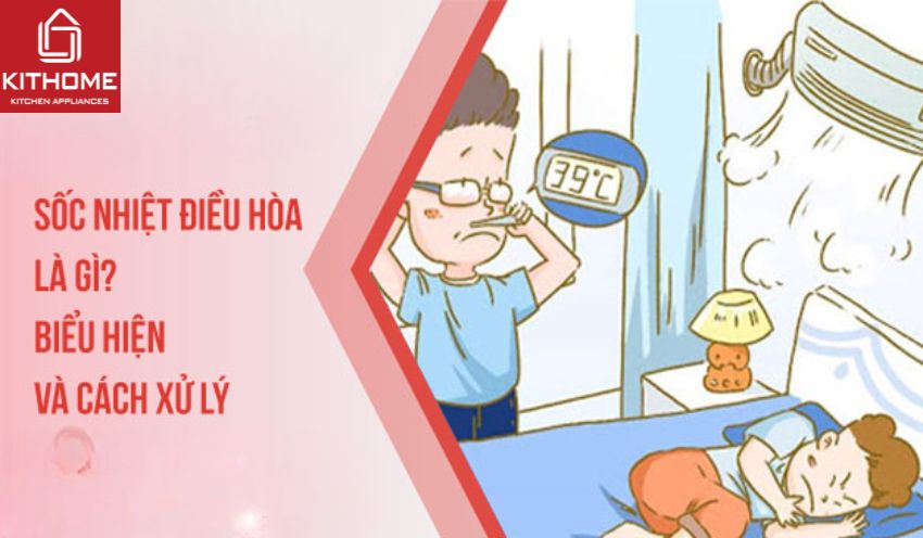 Sốc nhiệt điều hòa là gì? Biểu hiện và cách xử lý [2025] - Gợi ý Kithome