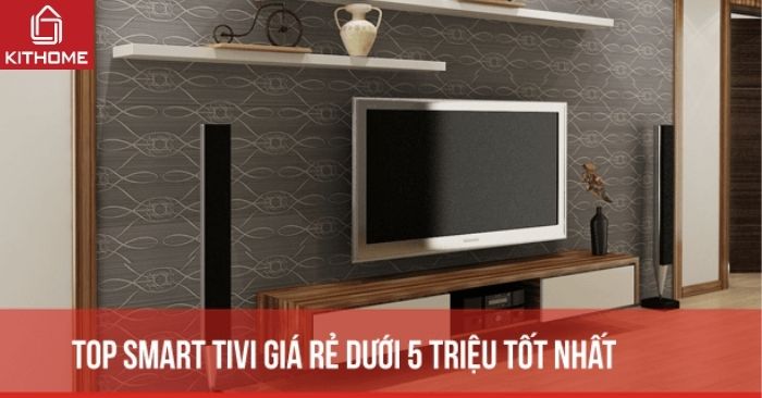 Top 10 smart tivi giá rẻ dưới 5 triệu tốt nhất 2025