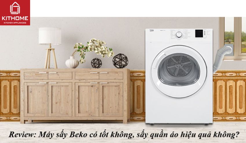 Review: Máy sấy Beko có tốt không, sấy quần áo hiệu quả không?| Gợi ý từ KITHOME 2025