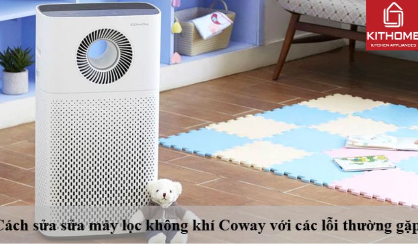 Cách sửa máy lọc không khí Coway với 7 lỗi thường gặp nhất