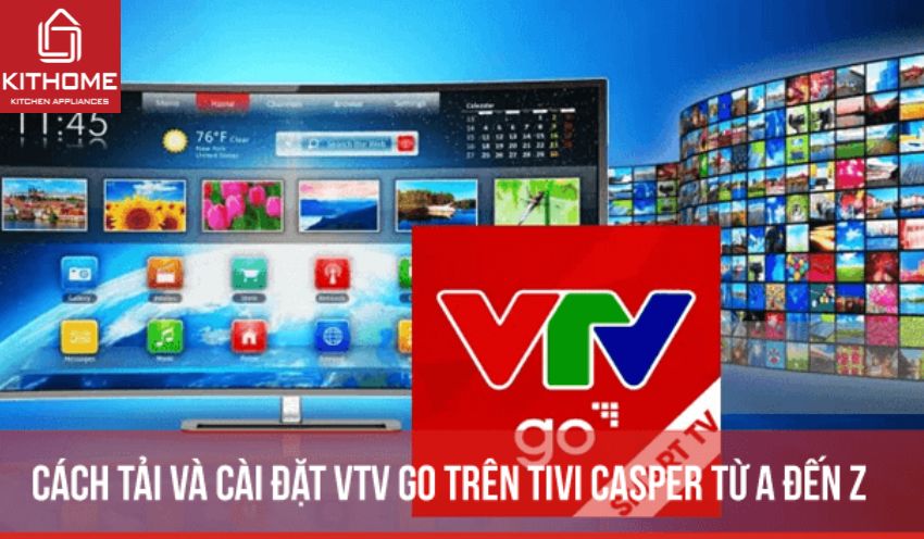 Chỉ với 4 bước tải và cài đặt VTV Go trên tivi Casper siêu đơn giản