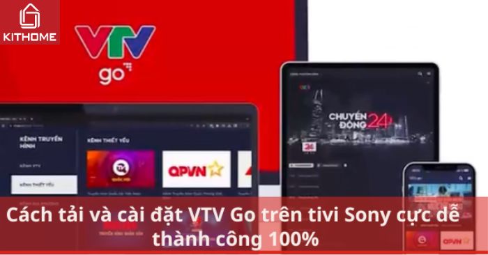 Cách tải và cài đặt VTV Go trên tivi Sony cực dễ, thành công 100%