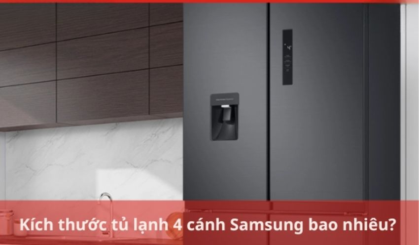 Kích thước tủ lạnh 4 cánh Samsung bao nhiêu? - Gợi ý Kithome