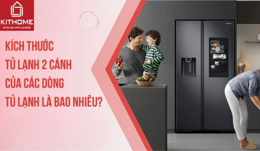 Kích thước tủ lạnh 2 cánh của các dòng tủ lạnh là bao nhiêu?