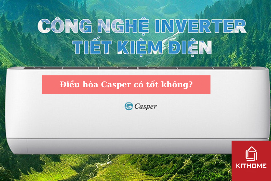 Điều hòa Casper có tốt không?