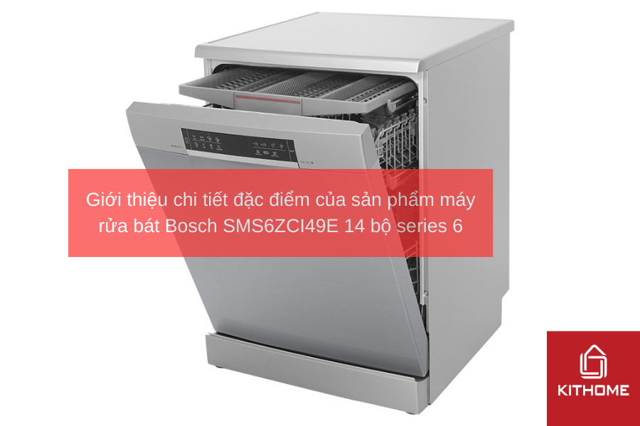 Giới thiệu chi tiết đặc điểm của sản phẩm máy rửa bát Bosch SMS6ZCI49E 14 bộ series 6