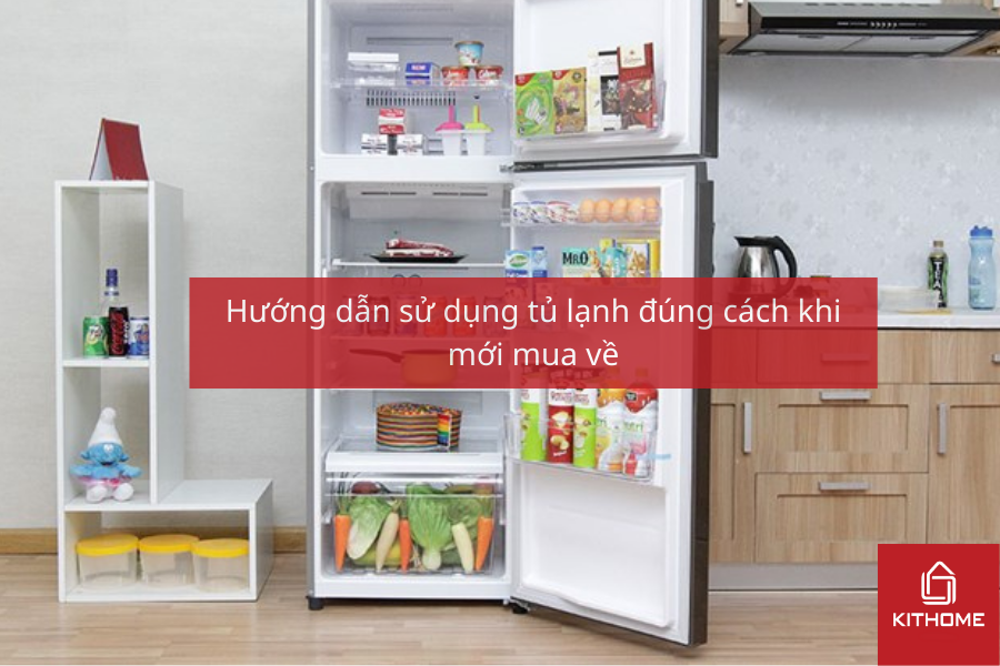 Hướng dẫn sử dụng tủ lạnh đúng cách khi mới mua về
