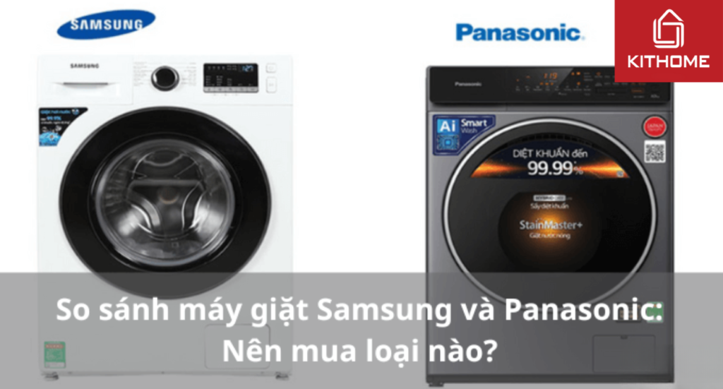 So sánh máy giặt Samsung và Panasonic: Nên mua loại nào?