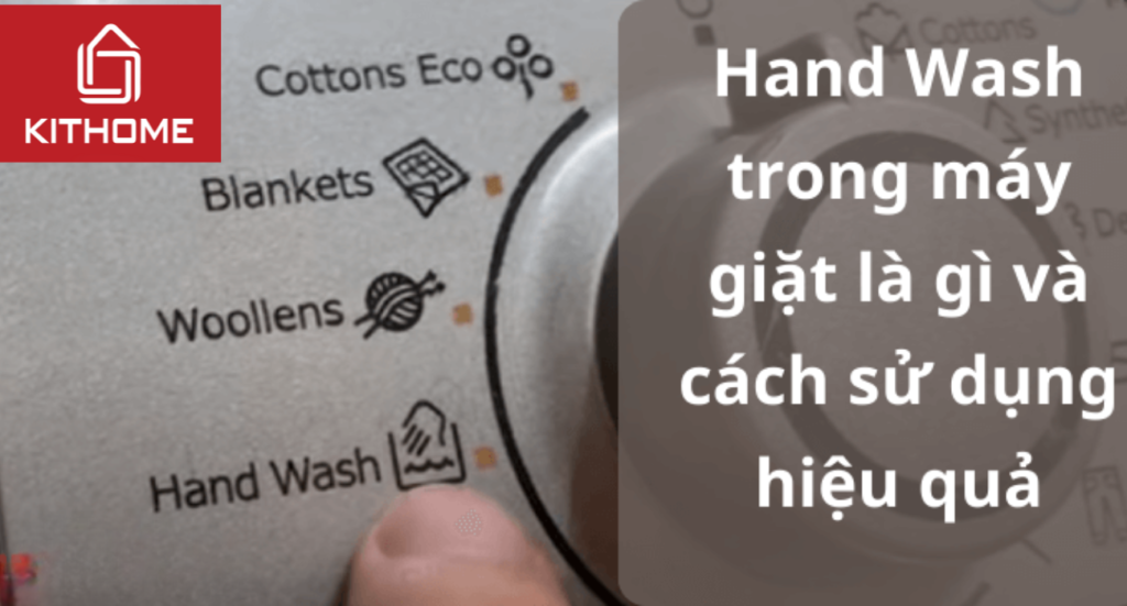 Hand Wash trong máy giặt là gì và cách sử dụng hiệu quả