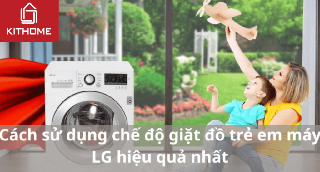 Cách sử dụng chế độ giặt đồ trẻ em máy LG hiệu quả nhất