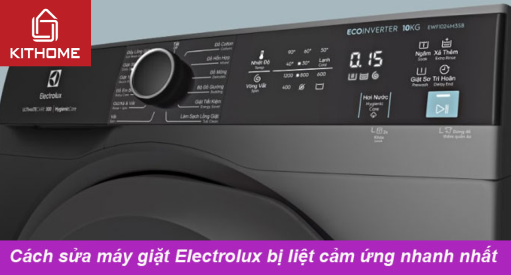 Cách sửa máy giặt Electrolux bị liệt cảm ứng nhanh nhất