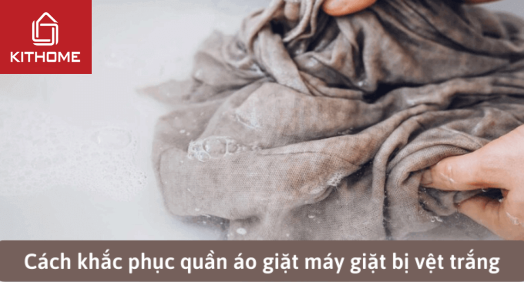 Cách khắc phục quần áo giặt máy bị vệt trắng hiệu quả nhất