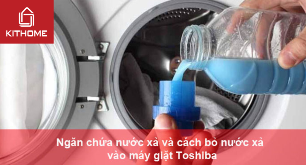 Ngăn chứa nước xả và cách bỏ nước xả vào máy giặt Toshiba