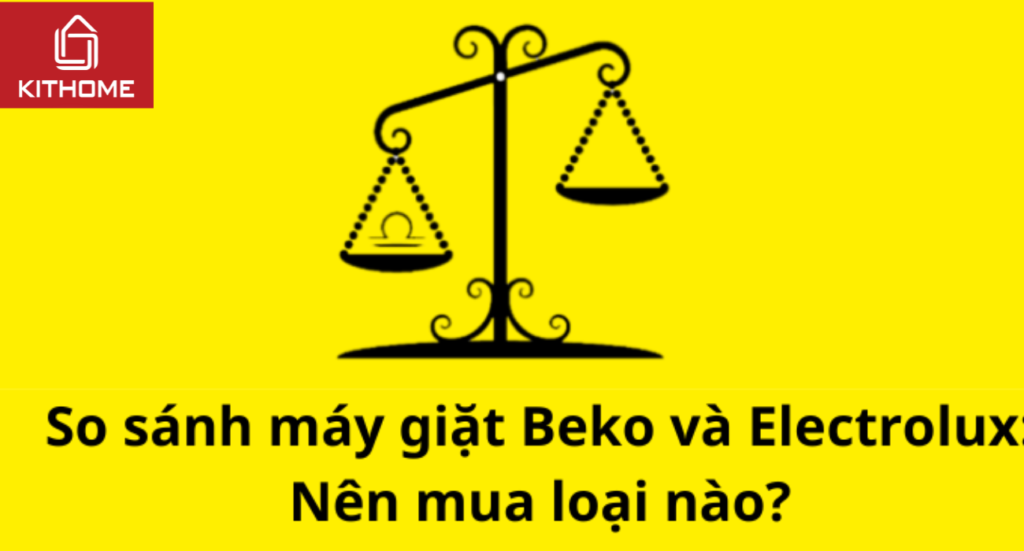 So sánh máy giặt Beko và Electrolux: Nên mua loại nào?