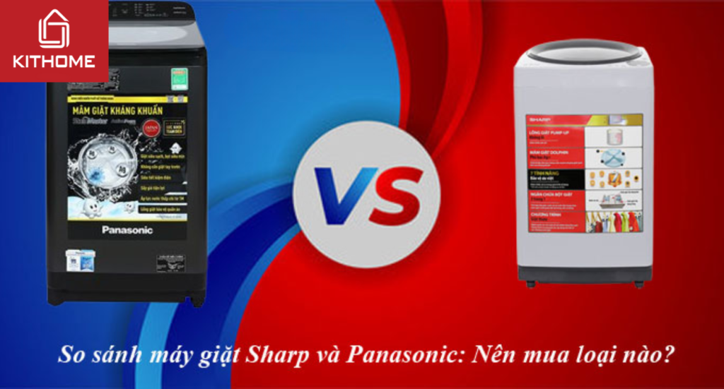 So sánh máy giặt Sharp và Panasonic: Nên mua loại nào?