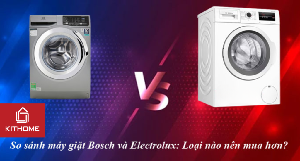 So sánh máy giặt Bosch và Electrolux: Loại nào nên mua hơn?