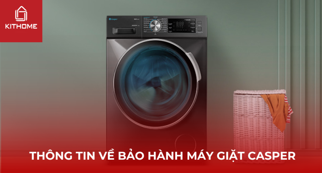 Bảo hành máy giặt Casper: Cách kích hoạt, tổng đài, trung tâm