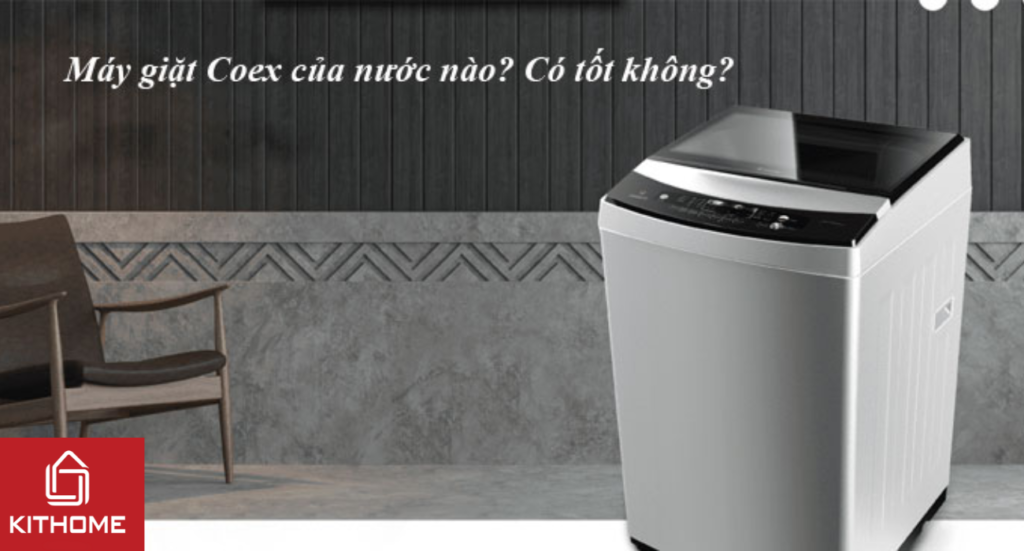 Máy giặt Coex của nước nào? Có tốt không?