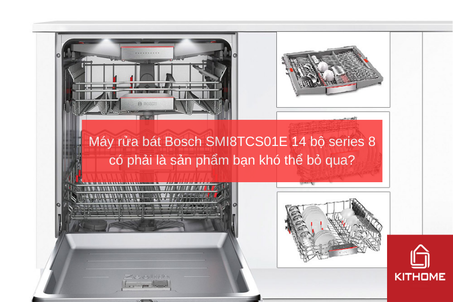 Máy rửa bát Bosch SMI8TCS01E 14 bộ series 8 có phải là sản phẩm bạn khó thể bỏ qua