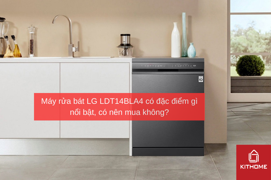 Máy rửa bát LG LDT14BLA4 có đặc điểm gì nổi bật, có nên mua không