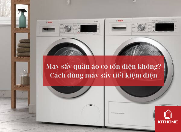 Máy sấy quần áo có tốn điện không? Cách dùng máy sấy tiết kiệm điện