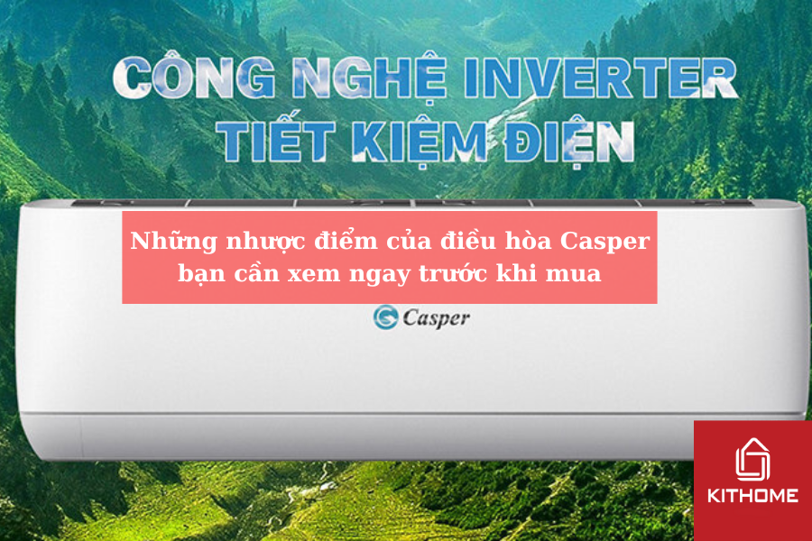 Những nhược điểm của điều hòa Casper bạn cần xem ngay trước khi mua