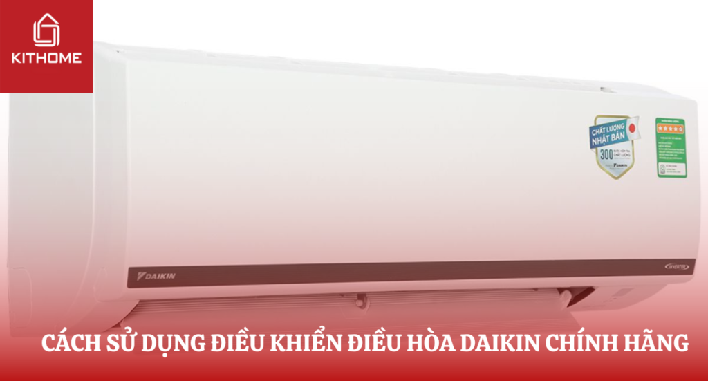 CÁCH SỬ DỤNG ĐIỀU KHIỂN ĐIỀU HÒA DAIKIN CHÍNH HÃNG