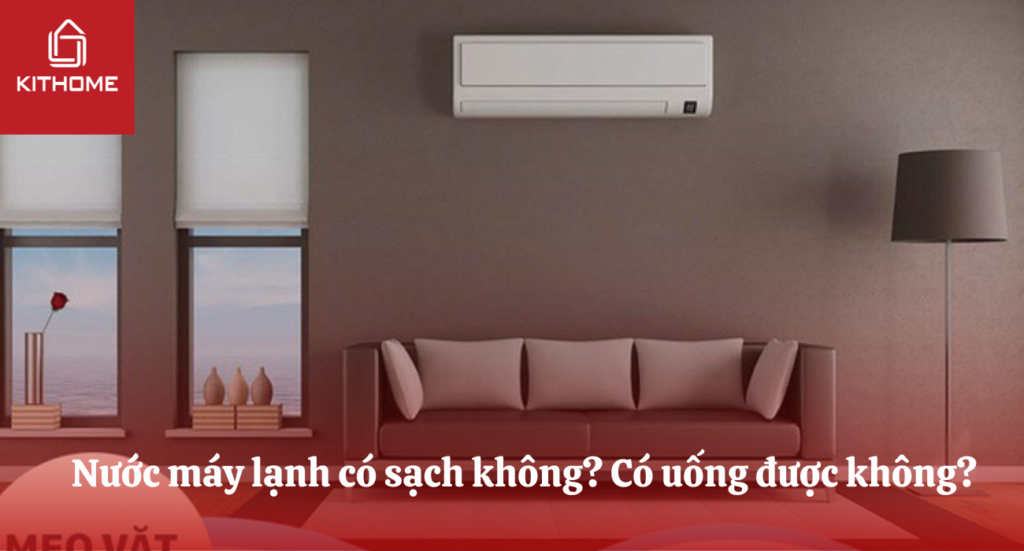 Nước máy lạnh có sạch không? Có uống được không?