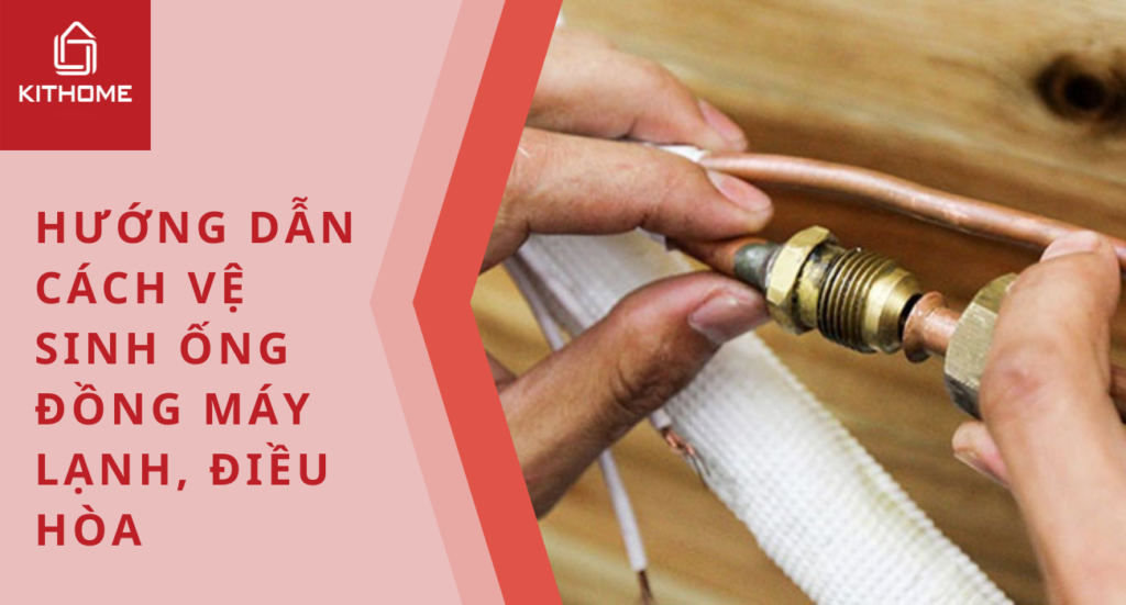 Hướng dẫn cách vệ sinh ống đồng máy lạnh, điều hòa