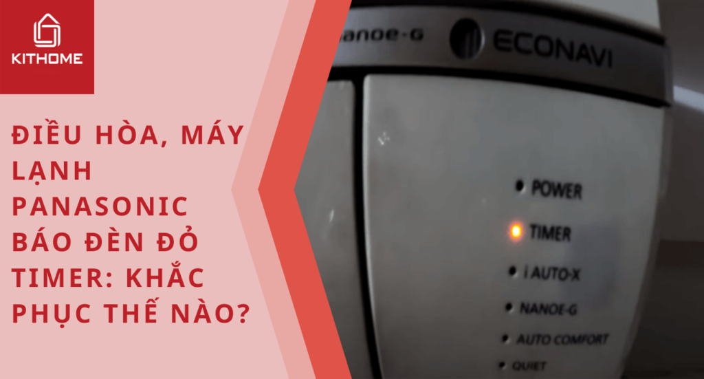 Điều hòa, máy lạnh Panasonic báo đèn đỏ Timer: 1 số lý do, cách khắc phục thế nào? - Gợi ý Kithome