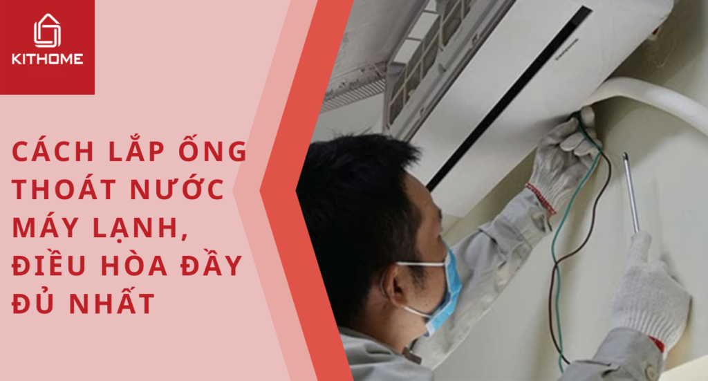 Cách lắp ống thoát nước máy lạnh, điều hòa đầy đủ nhất