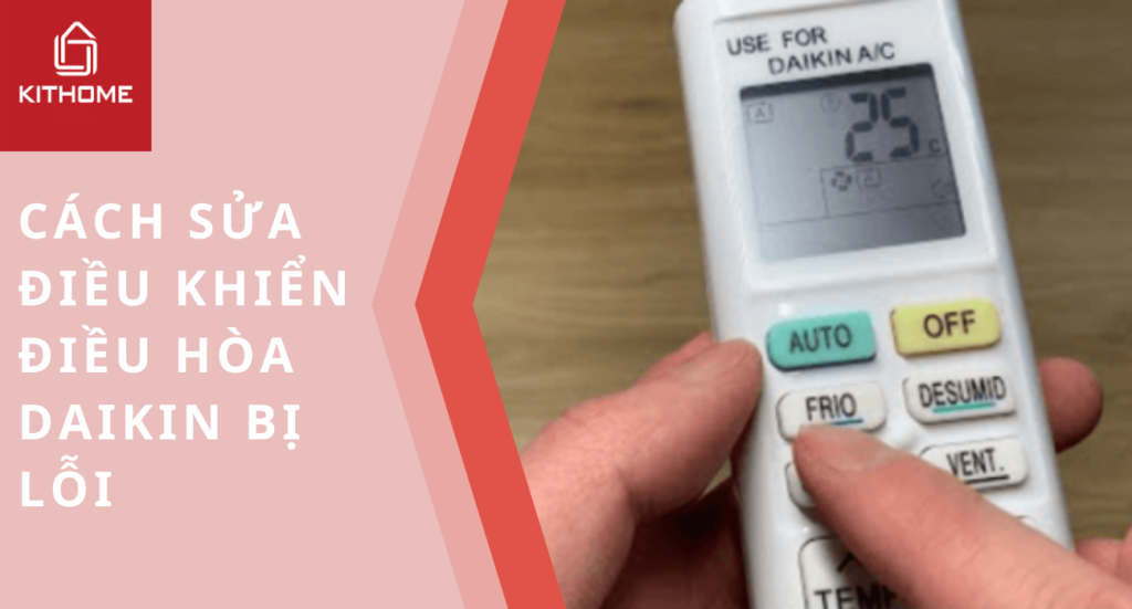 CÁCH SỬA ĐIỀU KHIỂN ĐIỀU HÒA DAIKIN BỊ LỖI