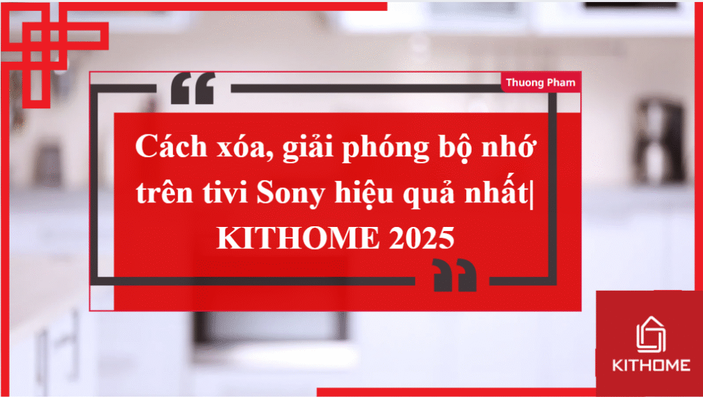 Cách xóa, giải phóng bộ nhớ trên tivi Sony hiệu quả nhất
