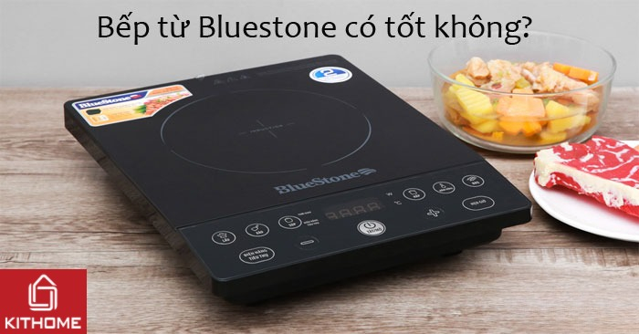 Bếp từ Bluestone có tốt không? Loại nào giá rẻ nhất? [Cập nhật 2025]