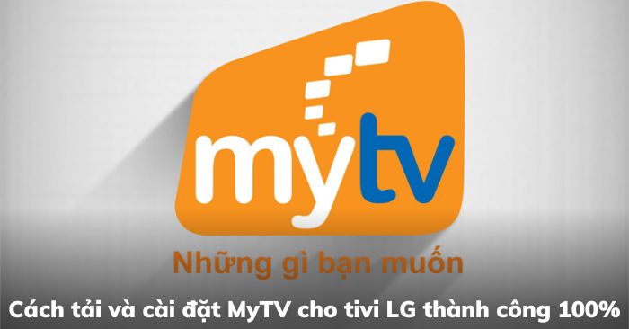 Cách tải và cài đặt MyTV cho tivi LG thành công 100% | Kithome