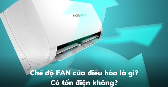 Chế độ FAN của điều hòa là gì? Có tốn điện không 2025? - Gợi ý Kithome