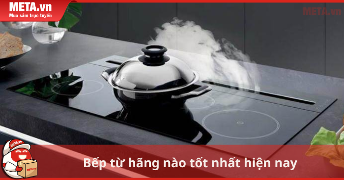 Bếp từ hãng nào tốt nhất hiện nay[2025]