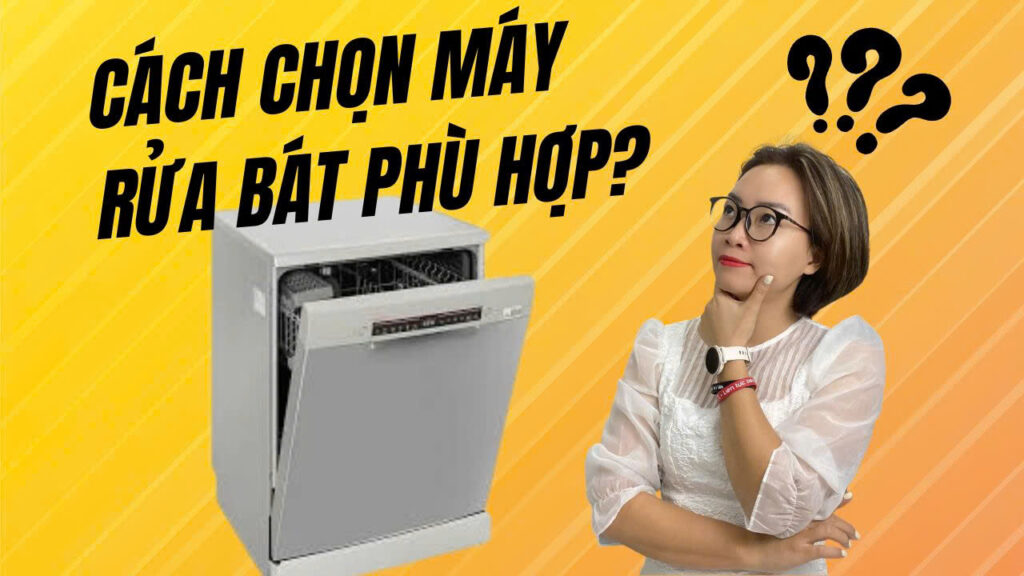 Làm thế nào để chọn máy rửa bát phù hợp với gia đình bạn?