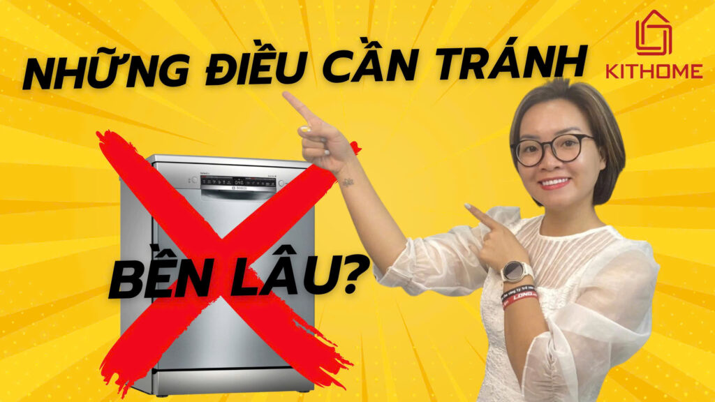 Những điều cần tránh khi sử dụng máy rửa bát để bảo vệ máy lâu bền