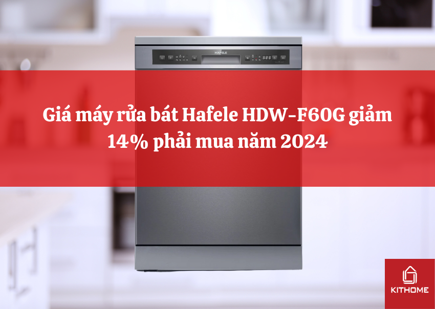 Giá máy rửa bát Hafele HDW-F60G giảm 14% phải mua năm 2024