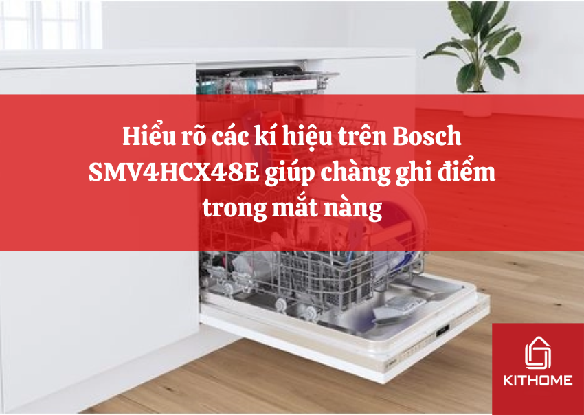 Hiểu rõ các kí hiệu trên Bosch SMV4HCX48E giúp chàng ghi điểm trong mắt nàng