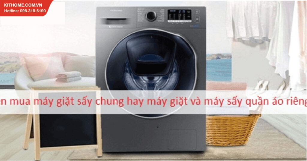 Nên mua máy giặt sấy chung hay máy giặt và máy sấy quần áo riêng?[2025] - Gợi ý Kithome