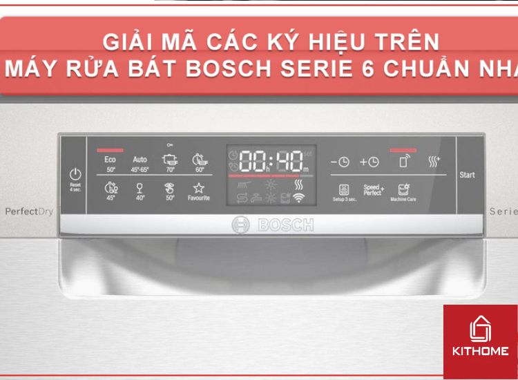 GIẢI MÃ CÁC KÝ HIỆU TRÊN MÁY RỬA BÁT BOSCH SERIE 6 CHUẨN NHẤT