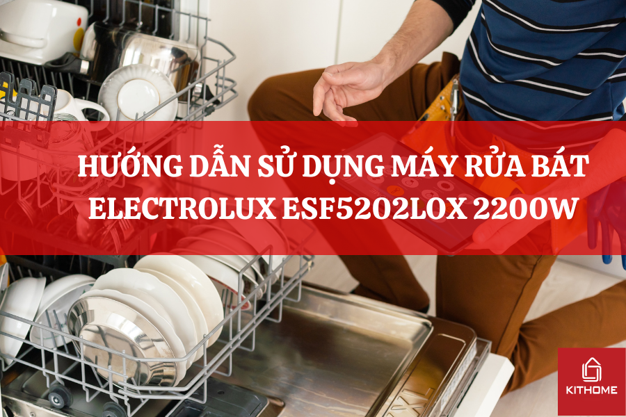 HƯỚNG DẪN SỬ DỤNG MÁY RỬA BÁT ELECTROLUX ESF5202LOX 2200W