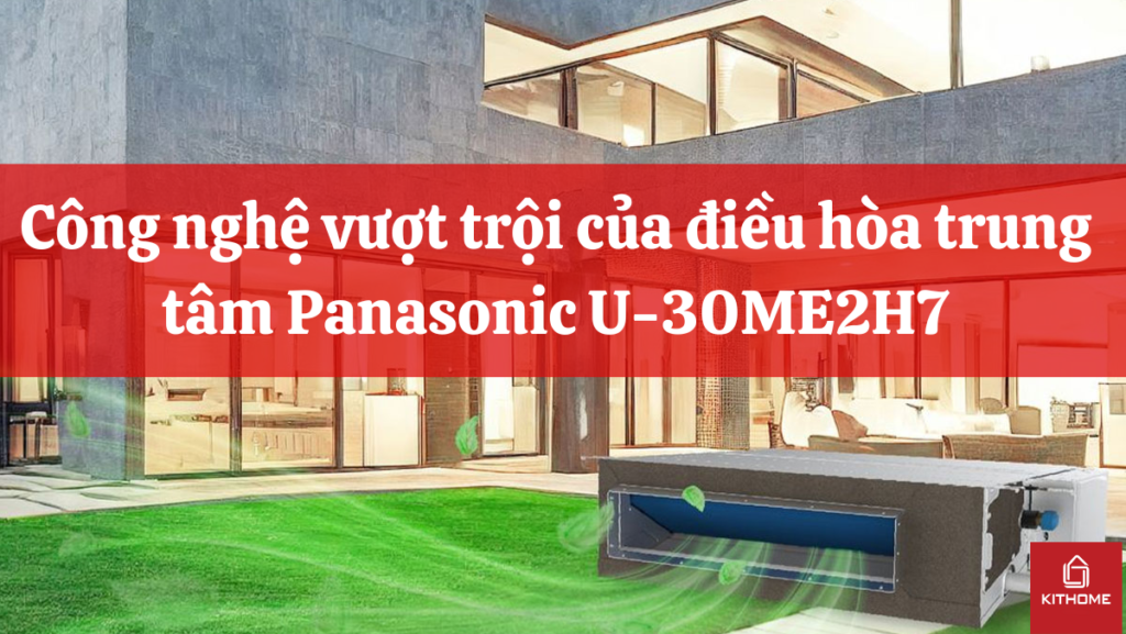 Công nghệ vượt trội của điều hòa trung tâm Panasonic U-30ME2H7